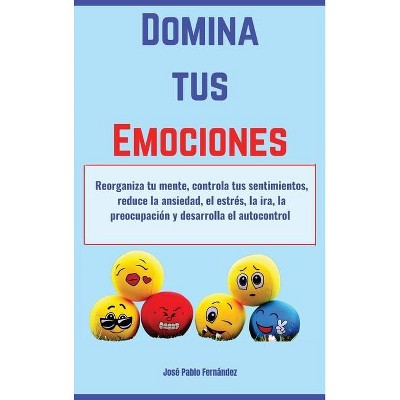 Domina tus Emociones - by  José Pablo Fernández (Hardcover)