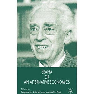 Sraffa or an Alternative Economics - by  G Chiodi & L Ditta (Hardcover) - 1 of 1
