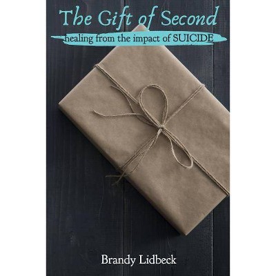 The Gift of Second - by  Brandy Lidbeck (Paperback)