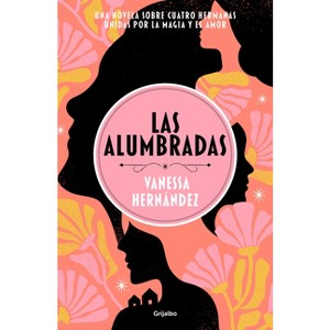 Las Alumbradas (Spanish Edition) - by  Vanessa Hernández (Paperback) - 1 of 1