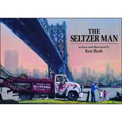 Seltzer Man - by  Ken Rush (Paperback)