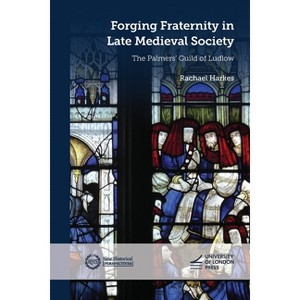 Forging Fraternity in Late Medieval Society - (New Historical Perspectives) by Rachael Harkes - 1 of 1