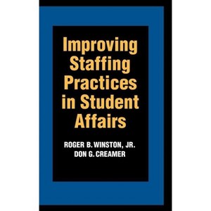Improving Staffing Practices in Student Affairs - (Jossey-Bass Higher and Adult Education Series) by  Roger B Winston & Don G Creamer (Hardcover) - 1 of 1