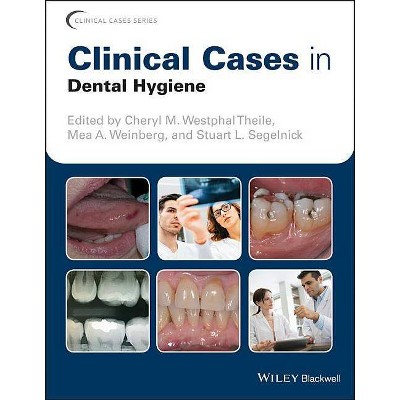 Clinical Cases in Dental Hygiene - (Clinical Cases (Dentistry)) by  Stuart L Segelnick & Cheryl M Westphal Theile & Mea A Weinberg (Paperback)