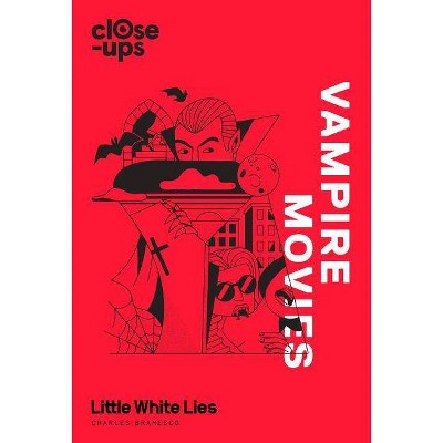 Vampire Movies (Close-Ups, Book 2) - by  Charles Bramesco & Little White Lies (Hardcover)