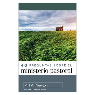 40 Preguntas Sobre El Ministerio Pastoral (40 Questions about Pastoral Ministry) - by  Phil A Newton (Paperback)