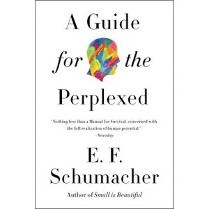 A Guide for the Perplexed - (Harper Perennial Modern Thought) by  E F Schumacher (Paperback) - 1 of 1