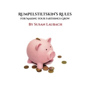 Rumpelstiltskin's Rules for Making Your Farthings Grow - by  Susan Laubach (Paperback) - 1 of 1