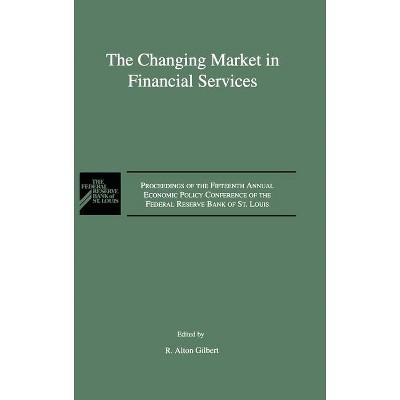 The Changing Market in Financial Services - by  R Alton Gilbert (Hardcover)