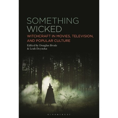 Something Wicked - by  Douglas Brode & Leah Deyneka (Hardcover)