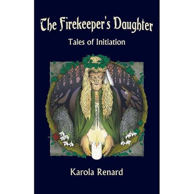 The Firekeeper's Daughter - by  Karola Renard (Paperback)