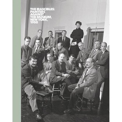 The Irascibles: Painters Against the Museum (New York, 1950) - (Hardcover)