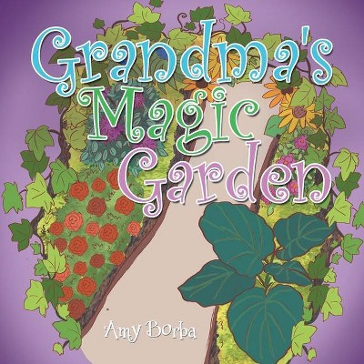 Grandma's Magic Garden - by  Amy Borba (Paperback)