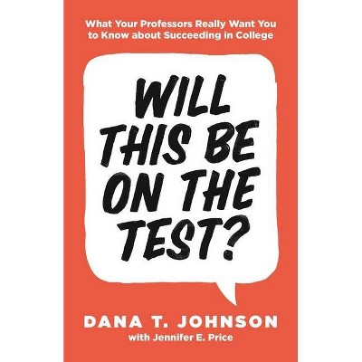 Will This Be on the Test? - (Skills for Scholars) by  Dana T Johnson & Jennifer E Price (Paperback)