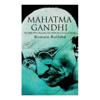 Mahatma Gandhi - The Man Who Became One With the Universal Being - by  Romain Rolland & Catherine Dase Groth (Paperback)