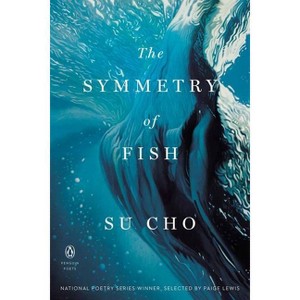 The Symmetry of Fish - (Penguin Poets) by  Su Cho (Paperback) - 1 of 1