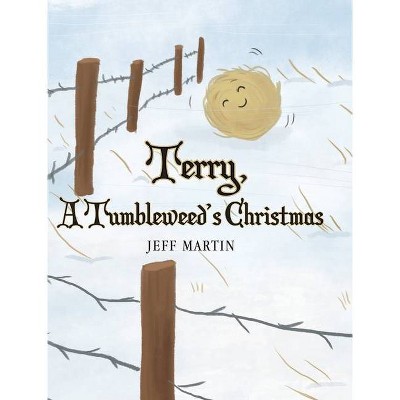 Terry, A Tumbleweed's Christmas - by  Jeff Martin (Hardcover)