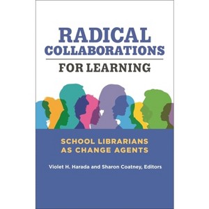 Radical Collaborations for Learning - by  Violet H Harada & Sharon Coatney (Paperback) - 1 of 1