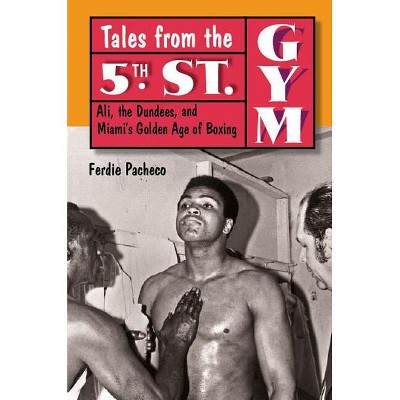 Tales from the 5th St. Gym - by  Ferdie Pacheco (Hardcover)