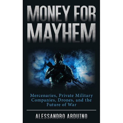 Money for Mayhem - by  Alessandro Arduino (Hardcover)