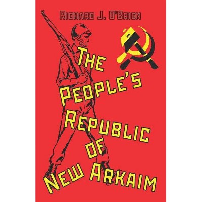 The People's Republic of New Arkaim - by  Richard J O'Brien (Paperback)