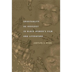 Spirituality as Ideology in Black Women's Film and Literature - by  Judylyn S Ryan (Paperback) - 1 of 1