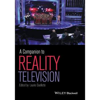 A Companion to Reality Television - by  Laurie Ouellette (Paperback)