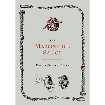 The Marlinspike Sailor [Second Edition, Enlarged] - by  Hervey Garrett Smith (Paperback)