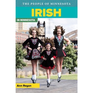 Irish in Minnesota - (People of Minnesota) by  Ann Regan (Paperback) - 1 of 1