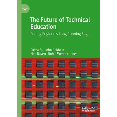 The Future of Technical Education - by  John Baldwin & Neil Raven & Robin Webber-Jones (Hardcover)