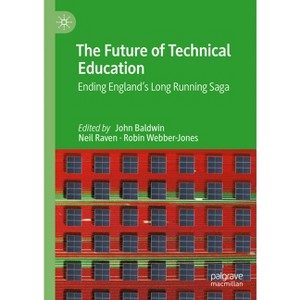 The Future of Technical Education - by  John Baldwin & Neil Raven & Robin Webber-Jones (Hardcover) - 1 of 1