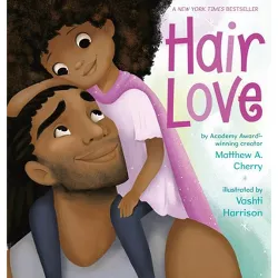 Hair Love - by Matthew A. Cherry & Vashti Harrison (Hardcover)