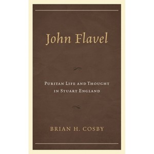 John Flavel - by  Brian H Cosby (Hardcover) - 1 of 1