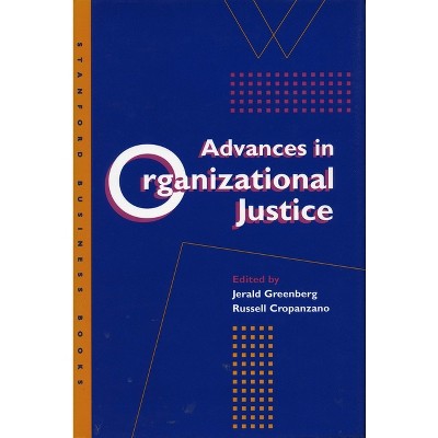 Advances in Organizational Justice - (Stanford Business Books (Hardcover)) by  Jerald Greenberg & Russell S Cropanzano (Hardcover)