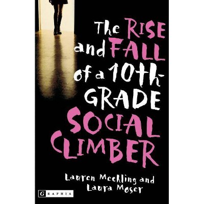 The Rise and Fall of a 10th-Grade Social Climber - by  Lauren Mechling & Laura Moser (Paperback)