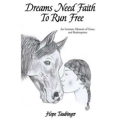 Dreams Need Faith To Run Free - by  Hope Taubinger (Paperback)