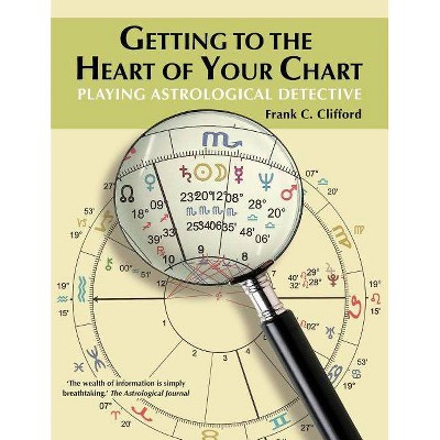 Getting to the Heart of Your Chart - by  Frank C Clifford (Paperback)