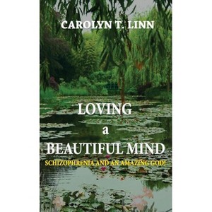 Loving A Beautiful Mind - by  Carolyn T Linn (Paperback) - 1 of 1