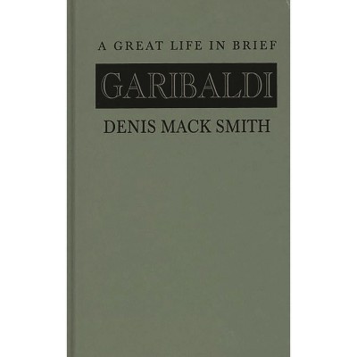 Garibaldi - by  Denis Mack Smith (Hardcover)