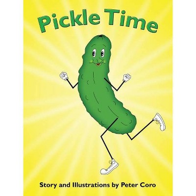 Pickle Time - 2nd Edition by  Peter Coro (Hardcover)