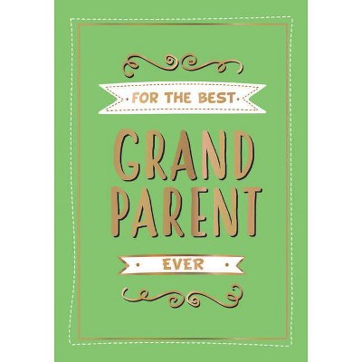 For the Best Grandparent Ever - by  Summersdale (Hardcover)