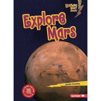 Explore Mars - (Lightning Bolt Books (R) -- Planet Explorer) by  Jackie Golusky (Paperback)