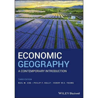  Economic Geography - by  Neil M Coe & Philip F Kelly & Henry W C Yeung (Paperback) 