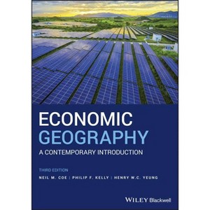 Economic Geography - by  Neil M Coe & Philip F Kelly & Henry W C Yeung (Paperback) - 1 of 1