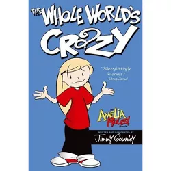 The Whole World's Crazy - (Amelia Rules!) by  Jimmy Gownley (Paperback)