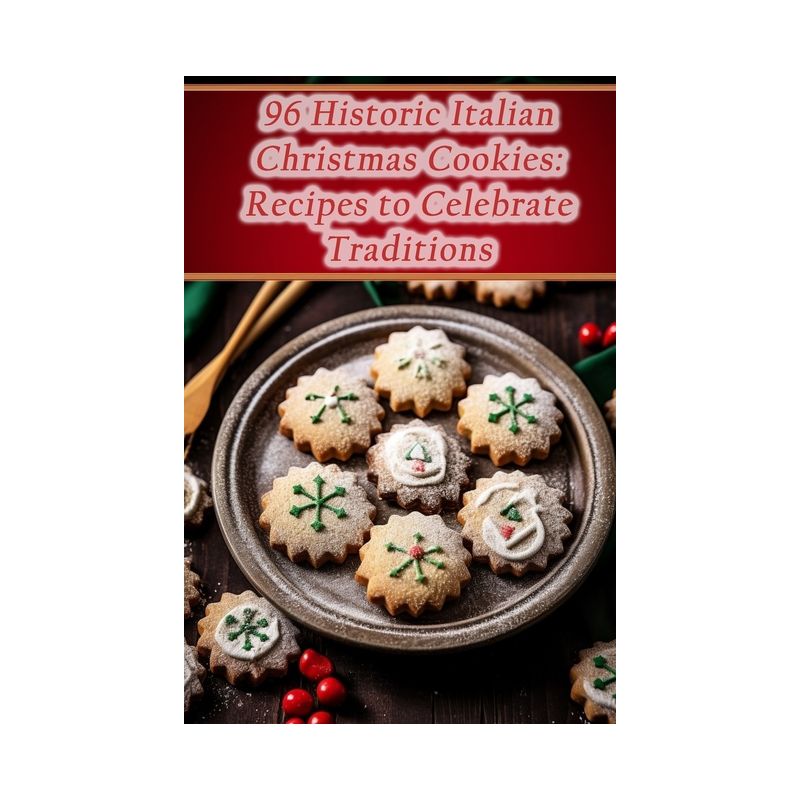 96 Historic Italian Christmas Cookies - by  De Bistro Bliss (Paperback), 1 of 2