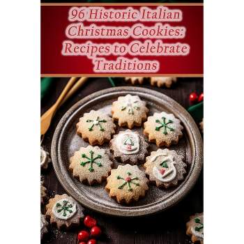 96 Historic Italian Christmas Cookies - by  De Bistro Bliss (Paperback)