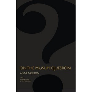 On the Muslim Question - (Public Square) by  Anne Norton (Paperback) - 1 of 1