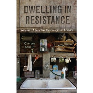 Dwelling in Resistance - (Nature, Society, and Culture) by  Chelsea Schelly (Paperback) - 1 of 1