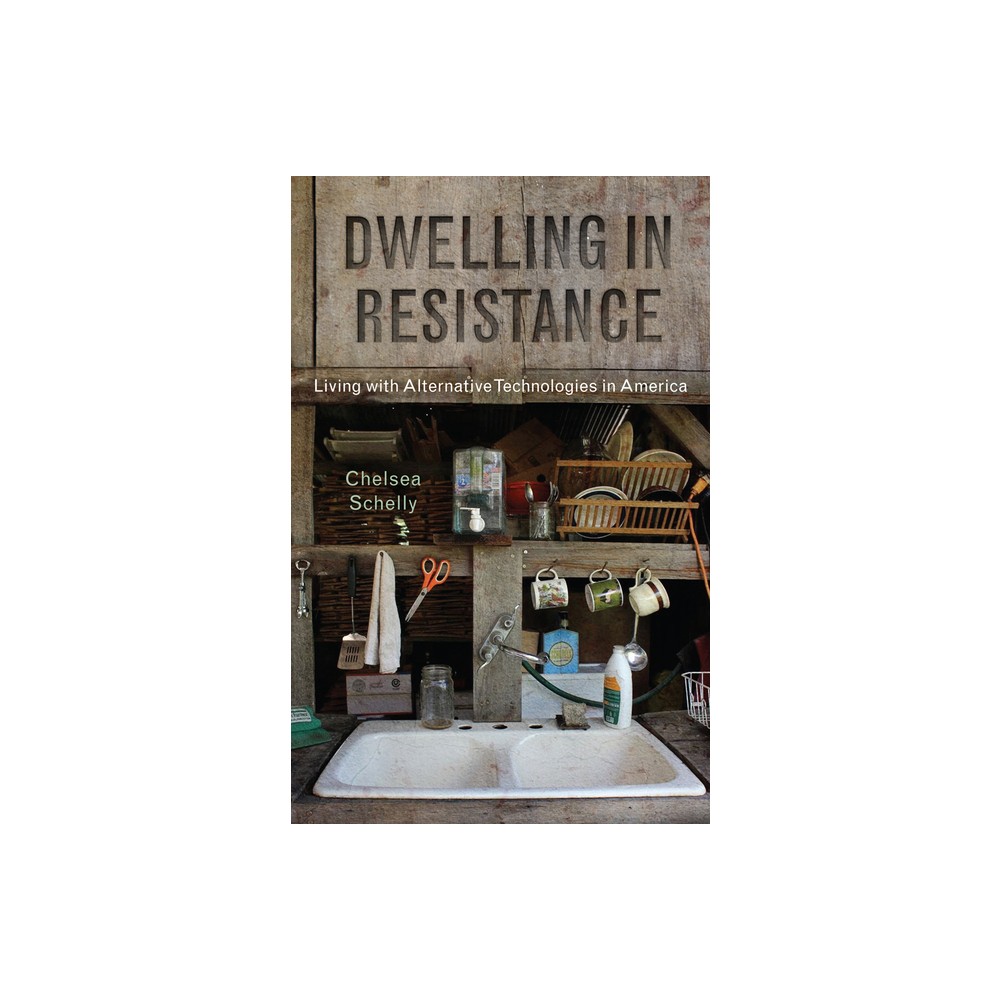 Dwelling in Resistance - (Nature, Society, and Culture) by Chelsea Schelly (Paperback)